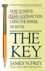 Image for The Key : How to Write Damn Good Fiction Using the Power of Myth