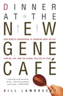 Image for Dinner at the new gene cafâe  : how genetic engineering is changing what we eat, how we live, and the global politics of food