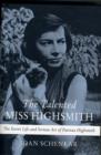 Image for The talented Miss Highsmith  : the secret life and serious art of Patricia Highsmith