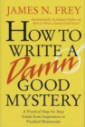 Image for How to Write a Damn Good Mystery : A Practical Step-by-Step Guide from Inspiration to Finished Manuscript