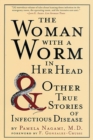 Image for The Woman with a Worm in Her Head : And Other True Stories of Infectious Disease
