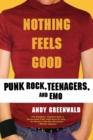 Image for Nothing Feels Good : Punk Rock, Teenagers, and Emo