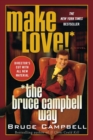 Image for Make Love the Bruce Campbell Way
