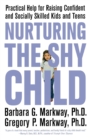 Image for Nurturing the shy child  : practical help for raising confident and socially skilled kids and teens