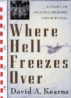 Image for Where hell freezes over  : a story of amazing bravery and survival