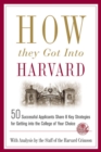 Image for How They Got into Harvard : 50 Successful Applicants Share 8 Key Strategies for Getting into the College of Your Choice