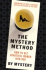 Image for The mystery method  : the foolproof way to get any woman you want into bed