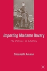 Image for Importing Madame Bovary: the politics of adultery