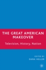 Image for The Great American Makeover: Television, History, Nation