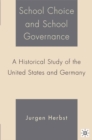 Image for School choice and school governance: a historical study of the United States and Germany
