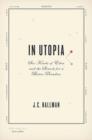 Image for In Utopia  : six kinds of Eden and the search for a better paradise