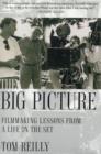Image for The big picture  : filmmaking lessons from a life on the set