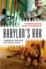 Image for Babylon&#39;s ark  : the incredible wartime rescue of the Baghdad Zoo