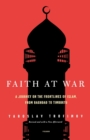 Image for Faith at War : A Journey on the Frontlines of Islam, from Baghdad to Timbuktu