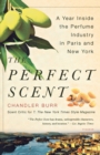 Image for The Perfect Scent : A Year Inside the Perfume Industry in Paris and New York