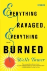 Image for Everything Ravaged, Everything Burned: Stories