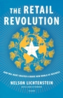 Image for The retail revolution  : how Wal-Mart created a brave new world of business