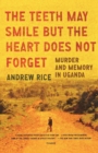 Image for The teeth may smile but the heart does not forget  : murder and memory in Uganda