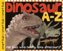 Image for Smart Kids: Dinosaur A to Z : For Kids Who Really Love Dinosaurs