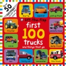 Image for First 100 Trucks and Things That Go Lift-the-Flap : Over 50 Fun Flaps to Lift and Learn