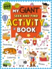 Image for My Giant Seek-and-Find Activity Book : More than 200 Activities: Match It, Puzzles, Searches, Dot-to-Dot, Coloring, Mazes, and More!