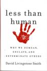 Image for Less than human  : solving the puzzle of dehumanization