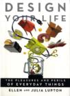 Image for Design your life  : the pleasures and perils of everyday things