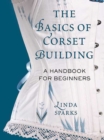 Image for The basics of corset building  : a handbook for beginners
