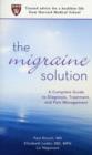 Image for The migraine solution  : a complete guide to diagnosis, treatment, and pain management