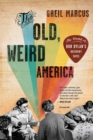 Image for The Old, Weird America : The World of Bob Dylan&#39;s Basement Tapes