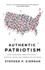 Image for Authentic Patriotism : How to Restore America&#39;s Ideals--Without Losing Our Tempers or Our Minds