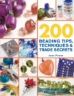Image for 200 Beading Tips, Techniques &amp; Trade Secrets : An Indispensable Compendium of Technical Know-How and Troubleshooting Tips