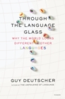 Image for Through the language glass  : why the world looks different in other languages
