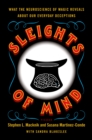 Image for Sleights of Mind : What the Neuroscience of Magic Reveals about Our Everyday Deceptions