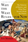 Image for Why the West rules - for now  : the patterns of history, and what they reveal about the future