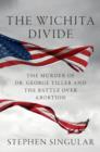 Image for The Wichita divide  : the murder of Dr. George Tiller, the battle over abortion, and the new American civil war