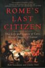 Image for Rome&#39;s last citizen  : the life and legacy of Cato, mortal enemy of Caesar