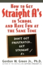Image for How to Get Straight A&#39;s in School and Have Fun at the Same Time
