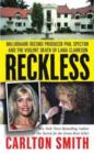 Image for Reckless  : millionaire record producer Phil Spector and the violent death of Lana Clarkson