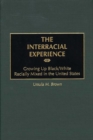 Image for The interracial experience: growing up black/white racially mixed in the United States