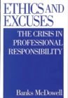 Image for Ethics and excuses: the crisis in professional responsibility