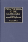 Image for From the field to the legislature: a history of women in the Virgin Islands : no. 187