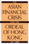 Image for The Asian financial crisis and the ordeal of Hong Kong