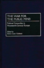 Image for The war for the public mind: political censorship in nineteenth-century Europe
