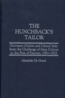 Image for The hunchback&#39;s tailor: Giovanni Giolitti and liberal Italy from the challenge of mass politics to the rise of fascism, 1882-1922