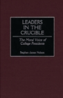 Image for Leaders in the crucible: the moral voice of college presidents