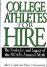 Image for College athletes for hire: the evolution and legacy of the NCAA&#39;s amateur myth