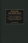 Image for Rolling the iron dice: historical analogies and decisions to use military force in regional contingencies