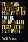 Image for Trademark counterfeiting, product piracy, and the billion dollar threat to the U.S. economy