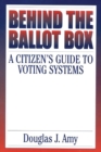 Image for Behind The Ballot Box: A Citizen&#39;s Guide To Voting Systems
